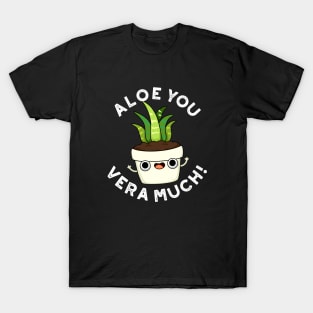 Aloe You Vera Much Cute Plant Pun T-Shirt